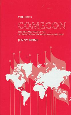 Comecon: The Rise and Fall of an International Socialist Organization - Brine, Jenny