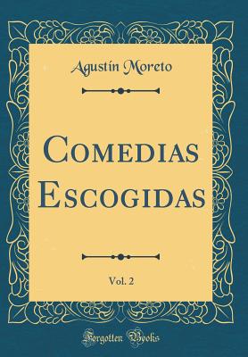 Comedias Escogidas, Vol. 2 (Classic Reprint) - Moreto, Agustin