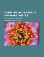 Comedies and Legends for Marionettes: A Theatre for Boys and Girls