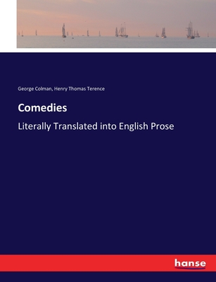 Comedies: Literally Translated into English Prose - Colman, George, and Terence, Henry Thomas
