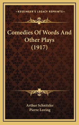 Comedies of Words and Other Plays (1917) - Schnitzler, Arthur, and Loving, Pierre (Translated by)