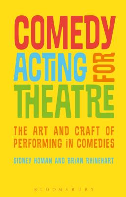 Comedy Acting for Theatre: The Art and Craft of Performing in Comedies - Homan, Sidney, and Rhinehart, Brian