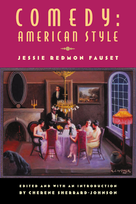 Comedy: American Style: Jessie Redmon Fauset - Sherrard-Johnson, Cherene (Editor), and Fauset, Jessie, Professor (Editor)
