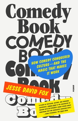 Comedy Book: How Comedy Conquered Culture--And the Magic That Makes It Work - Fox, Jesse David