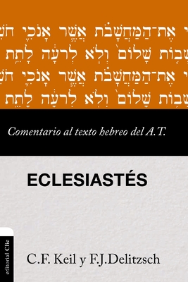 Comentario Al Texto Hebreo del Antiguo Testamento - Eclesiasts - Delitzsch, Franz Julius, and Keil, Carl Friedrich