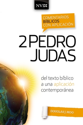 Comentario Biblico Con Aplicacion NVI 2 Pedro y Judas: del Texto Biblico a Una Aplicacion Contemporanea - Moo, Douglas J (Editor), and Zondervan