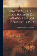 Comentarios De Los Sucesos De Aragn En Los Aos 1591 Y 1592