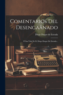 Comentarios del Desengaanado: O Sea Vida de D. Diego Duque de Estrada...