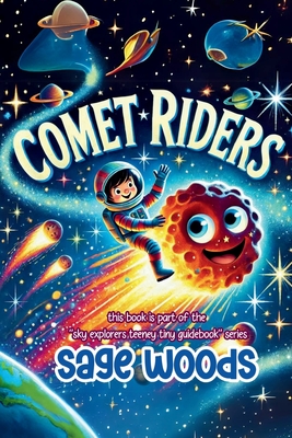 Comet Riders: this book is part of the "sky explorers teeney tiny guidebook" series - Woods, Sage