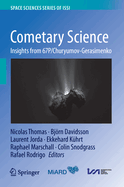 Cometary Science: Insights from 67p/Churyumov-Gerasimenko
