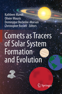 Comets as Tracers of Solar System Formation and Evolution - Mandt, Kathleen (Editor), and Mousis, Olivier (Editor), and Bockele-Morvan, Dominique (Editor)