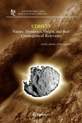 Comets: Nature, Dynamics, Origin, and their Cosmogonical Relevance - Fernandez, Julio A.