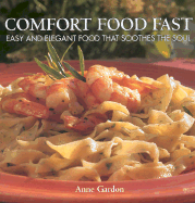 Comfort Food Fast: Easy and Elegant Food That Soothes the Soul
