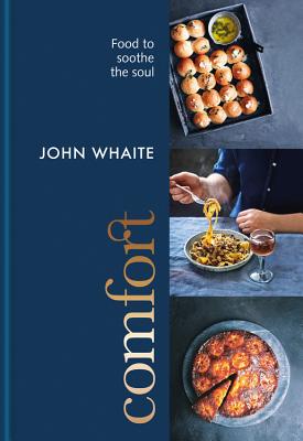 Comfort: Food to Soothe the Soul - Whaite, John