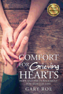 Comfort for Grieving Hearts: Hope and Encouragement for Times of Loss