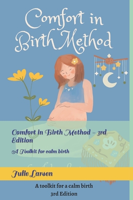 Comfort in Birth Method - 3rd Edition: A Toolkit for calm birth - Larsen, Julie