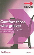 Comfort Those Who Grieve: Ministering God's Grace in Times of Loss