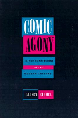 Comic Agony: Mixed Impressions in the Modern Theatre - Bermel, Albert, B.SC.