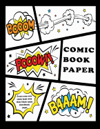 Comic Book Paper: Create Your Own Comic Book with These Blank Comic Sketchbook Pages: Over 100 Pages, 8.5" X 11.5" Big Blank Comic Book for Kids