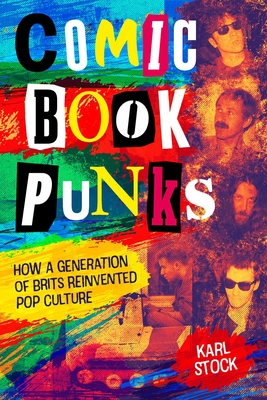 Comic Book Punks: How a Generation of Brits Reinvented Pop Culture - Stock, Karl