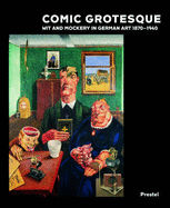 Comic Grotesque: Wit and Mockery in German Art, 1870-1940