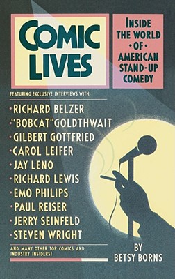 Comic Lives: Inside the World of American Stand-Up Comedy - Borns, Betsy