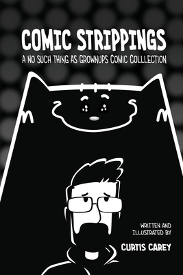 Comic Strippings: A No Such Thing As GrownUps Comic Collection - Carey, Curtis
