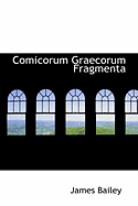 Comicorum Graecorum Fragmenta - Bailey, James