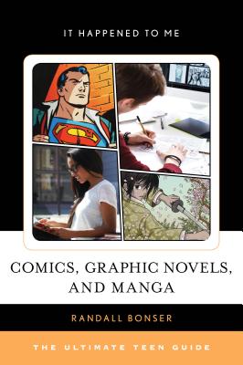 Comics, Graphic Novels, and Manga: The Ultimate Teen Guide - Bonser, Randall