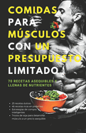 Comidas para msculos con un presupuesto limitado: 70 recetas asequibles y llenas de nutrientes