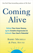 Coming Alive: 4 Tools to Defeat Your Inner Enemy, Ignite Creative Expression and Unleash Your Soul's Potential