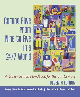 Coming Alive from Nine to Five in a 24/7 World: A Career Search Handbook for the 21st Century - Michelozzi, Betty