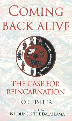 Coming Back Alive: The Case for Reincarnation - Fisher, Joe