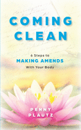 Coming Clean: 6 Steps to Making AMENDS with Your Body