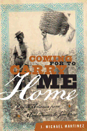 Coming for to Carry Me Home: Race in America from Abolitionism to Jim Crow - Martinez, J. Michael