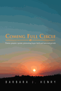 Coming Full Circle: Poems, Prayers, Quotes, Promoting Hope, Faith and Growth