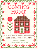 Coming Home: A Handbook for Exploring the Sanctuary Within