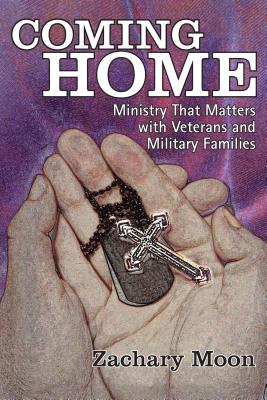 Coming Home: Ministry That Matters with Veterans and Military Families - Moon, Zachary