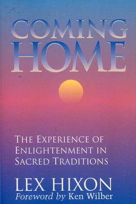 Coming Home: The Experience of Enlightenment in Sacred Traditions - Hixon, Lex