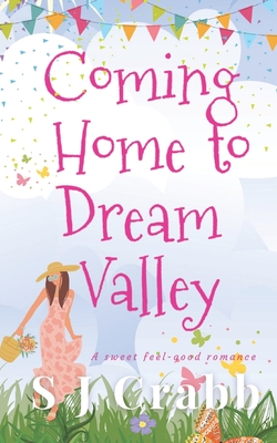 Coming Home to Dream Valley: A sweet feel-good romance - Crabb, S J