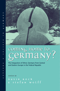 Coming Home to Germany?: The Integration of Ethnic Germans from Central and Eastern Europe in the Federal Republic Since 1945