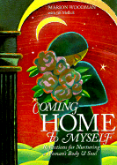 Coming Home to Myself: Reflections for Nurturing a Woman's Body and Soul (Prose Poetry and Meditations, Affirmations)