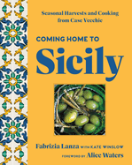 Coming Home to Sicily: Seasonal Harvests and Cooking from Case Vecchie