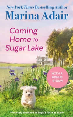 Coming Home to Sugar Lake (Previously Published as Sugar's Twice as Sweet): Includes a Bonus Novella - Adair, Marina