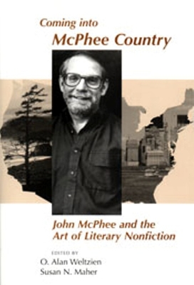 Coming Into McPhee Country: John McPhee and the Art of Literary Nonfiction - Weltzien, O Alan