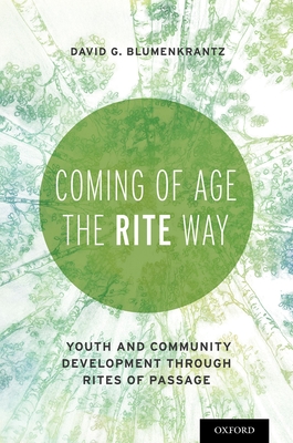 Coming of Age the RITE Way: Youth and Community Development Through Rites of Passage - Blumenkrantz, David G