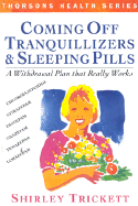 Coming Off Tranquillizers and Sleeping Pills: A Withdrawal Plan That Really Works - Trickett, Shirley, and Aston, C H (Foreword by)