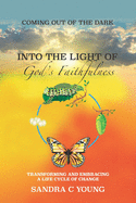 Coming Out of the Dark Into the Light of God's Faithfulness: Transforming and Embracing a Life Cycle of Change