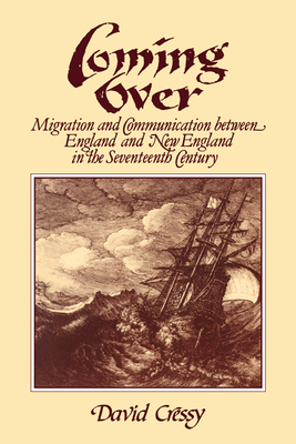 Coming Over: Migration and Communication Between England and New England in the Seventeenth Century - Cressy, David