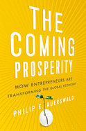 Coming Prosperity: How Entrepreneurs Are Transforming the Global Economy